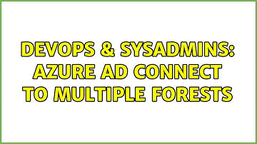DevOps & SysAdmins: Azure AD connect to multiple forests (2 Solutions!!)