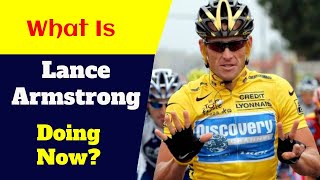 What Is Lance Armstrong Doing Now?