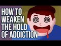 How to Weaken the Hold of Addiction