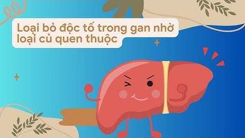 Loại bỏ độc tố trong gan nhờ loại củ quen thuộc | Báo Lao Động