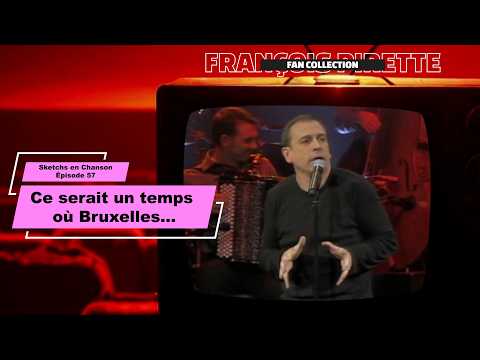 Collection Pirette - Sketchs en Chanson, Épisode 57 : Ce Serait Un Temps Où Bruxelles...