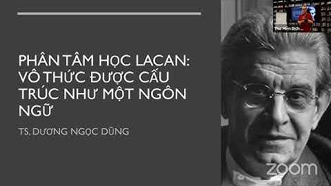 Phân Tâm Học Lacan: Vô Thức Được Cấu Trúc Như Một Ngôn Ngữ - TS. Dương Ngọc Dũng