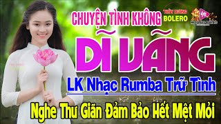 Chuyện Tình Không Dĩ Vãng - LK Rumba Trữ Tình Hải Ngoại HAY NHẤT HIỆN NAY Nghe Cực Kỳ Êm Tai Dễ Ngủ