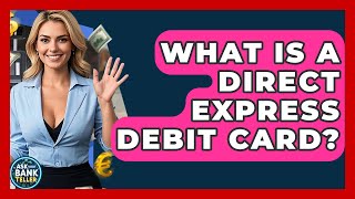 What Is A Direct Express Debit Card? - Ask Your Bank Teller