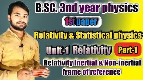 Relativity & Statistical physics B.Sc 3rd year 1st paper Unit 1 Relativity by dnk sir