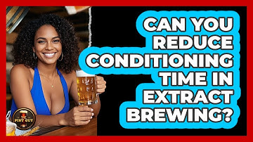 Can You Reduce Conditioning Time In Extract Brewing? - The Pint Guy