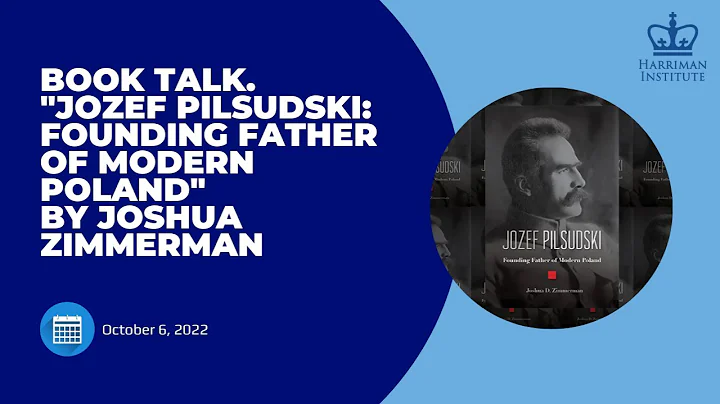 Book Talk. "Jozef Pilsudski: Founding Father of Mo...