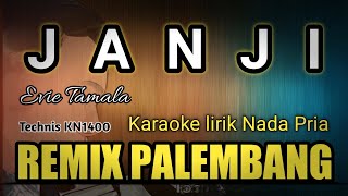 JANJI EVIE TAMALA || KARAOKE REMIX PALEMBANG ( NADA PRIA )