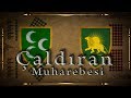 Çaldıran Muharebesi (1514) | Yavuz Sultan Selim / Şah İsmail