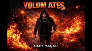 Ümit Yaşar ~ YOLUM ATEŞ 