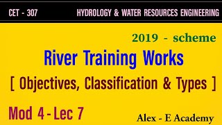 CET 307 - HWRE | River Training Works  | Objectives ,Classification & Types | Mod 4 - Lec 7 | S5 KTU