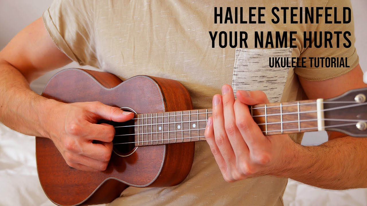 Hailee Steinfeld – Your Name Hurts EASY Ukulele Tutorial With Chords /  Lyrics 