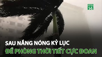Sau nắng nóng kỷ lục, đề phòng thời tiết cực đoan | VTC14