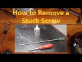 How to Remove a Stuck Screw