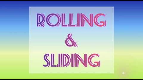 ROLLING  &  SLIDING