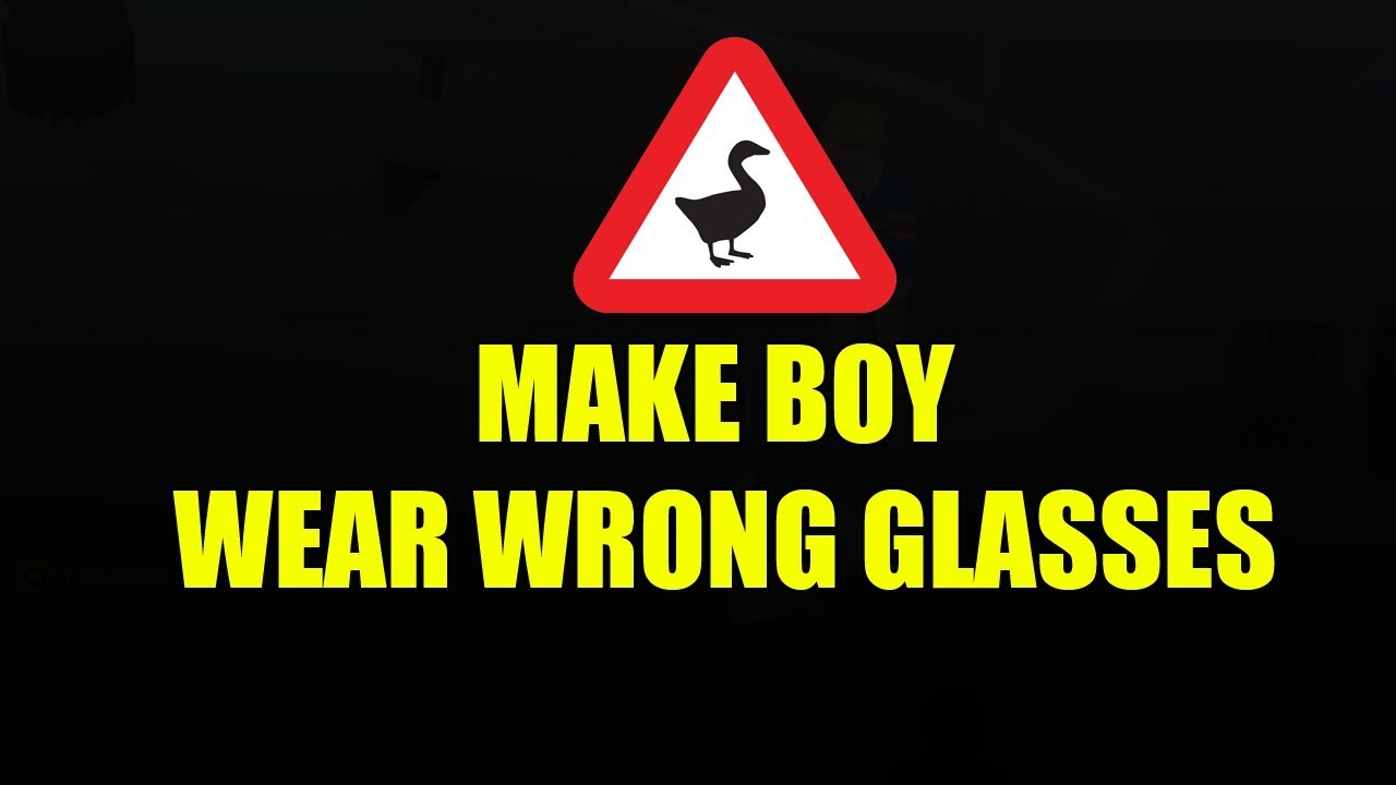 How to Make the Boy Wear the Wrong Glasses in Untitled Goose Game YouTube