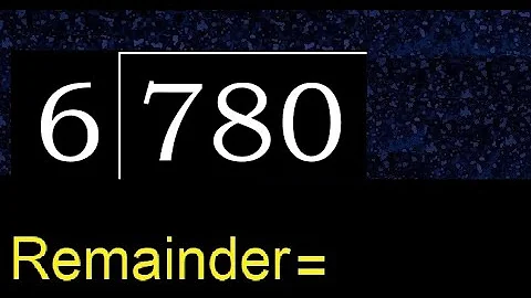 Divide 780 by 6 , remainder  . Division with 1 Digit Divisors . How to do