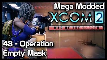 Mega Modded XCom 2 : 48 - Operation Empty Mask