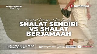Shalat Sendirian vs Shalat Berjamaah - Ustadz Muhammad Abduh Tuasikal, M.Sc.