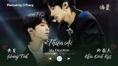 【Vietsub+Pinyin】Hoàng Tinh & Khâu Đỉnh Kiệt - Thiên Ái | 黄星 ＆ 邱鼎杰 - 偏爱