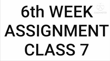 6th WEEK ASSIGNMENT  CLASS 7