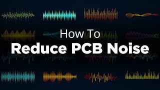 How to Reduce Noise in PCB Design