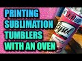 Printing Dye Sublimation Skinny Tumblers with an Oven