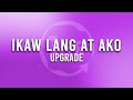 UPGRADE - Ikaw Lang At Ako (1 Hour Loop Music)