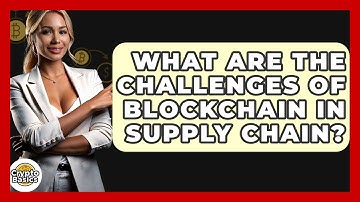 What Are The Challenges Of Blockchain In Supply Chain? - CryptoBasics360.com