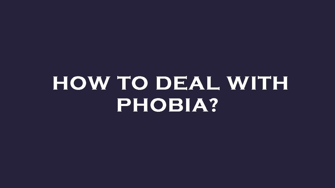 How To Deal With Phobia YouTube how-to-deal-with-phobia-youtube