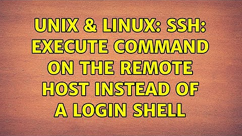 Unix & Linux: ssh: execute command on the remote host instead of a login shell (2 Solutions!!)