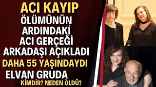 Elvan Gruda Hayatını Kaybetti | Ayşen Yılmaz Gruda Çiftinin Kızı Elvan Gruda Kimdir?