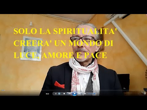 SOLO LA SPIRITUALITA&#039; CREERA&#039; UN MONDO DI LUCE, AMORE E PACE