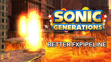 Sonic Generations - Better FxPipeline (Showcase)