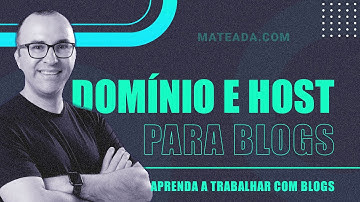 Hospedagem e Domínios para Blogs | Aula 01 do Módulo 02