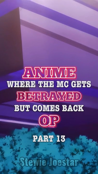 Anime where the MC gets betrayed but comes back OP Part 13|#shorts # - Anime Where Mc Dies And Comes Back Op