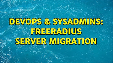 DevOps & SysAdmins: Freeradius Server Migration