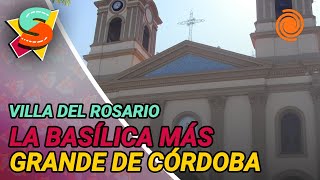Un recorrido por Villa del Rosario y la basílica más grande de la provincia