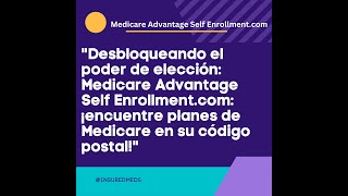 Desbloqueando Medicare Advantage Self Enrollment com encuentre planes en su codi