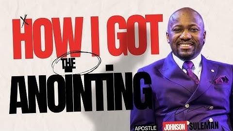 😱😱😱 HOW I GOT THE ANOINTING - APOSTLE JOHNSON SULEMAN