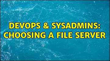 DevOps & SysAdmins: Choosing a File server (6 Solutions!!)