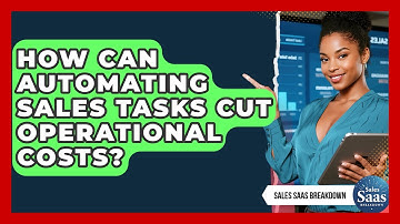 How Can Automating Sales Tasks Cut Operational Costs? - Sales Saas Breakdown