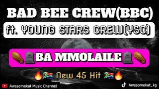 BAD BEE CREW ft. YOUNG STARS CREW_Ba Mmolaile(New 45 Hit 2022)