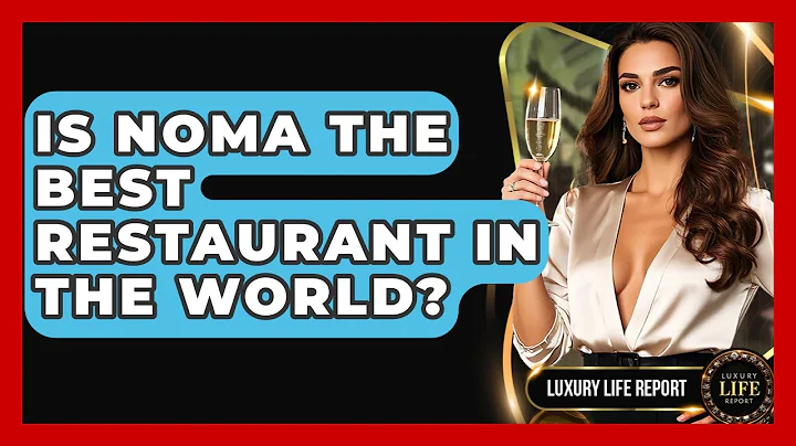 Is Noma The Best Restaurant In The World? - Luxury Life Report