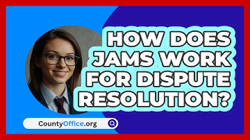 How Does JAMS Work For Dispute Resolution? - CountyOffice.org