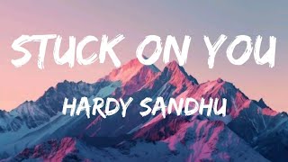 Stuck On You - Hardy Sandhu | Lyrics 