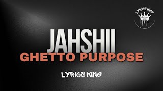 Jahshii - Ghetto Purpose Lyrics | Lyrics King