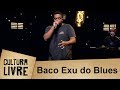 Cultura Livre | Baco Exu do Blues | 22/05/2018