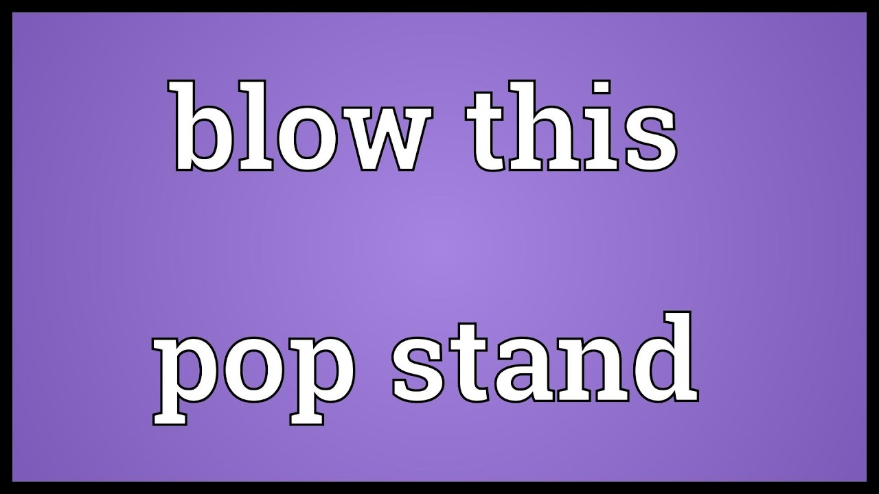 Blow This Pop Stand Meaning YouTube blow-this-pop-stand-meaning-youtube