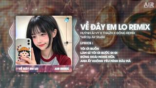 Về Đây Em Lo (Thazh x Đông Remix) - Huỳnh Ái Vy ♫ Đêm Hôm Nay Sao Quá Chơi Vơi Remix TikTok
